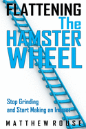 Flattening the Hamster Wheel: Stop Grinding and Start Making an Impact