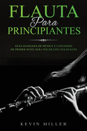 Flauta Para Principiantes: Gua avanzada de msica y canciones de primer nivel para tocar con una flauta
