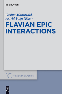 Flavian Epic Interactions - Manuwald, Gesine (Editor), and Voigt, Astrid (Editor)