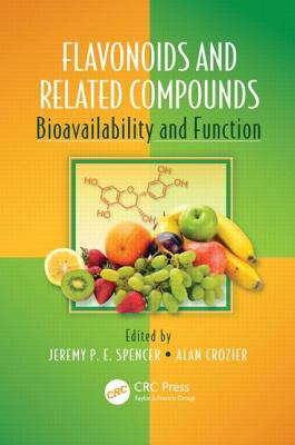 Flavonoids and Related Compounds: Bioavailability and Function - Spencer, Jeremy P E (Editor), and Crozier, Alan, Prof. (Editor)