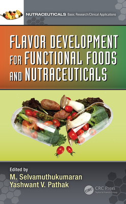 Flavor Development for Functional Foods and Nutraceuticals - Selvamuthukumaran, M (Editor), and Pathak, Yashwant V (Editor)
