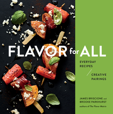 Flavor for All: Everyday Recipes and Creative Pairings - Briscione, James, and Parkhurst, Brooke