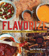 Flavorize: Great Marinades, Injections, Brines, Rubs, and Glazes (Marinate Cookbook, Spices Cookbook, Spice Book, Marinating Book)