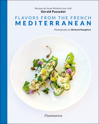 Flavors from the French Mediterranean - Passedat, Gerald, and Haughton, Richard (Photographer)
