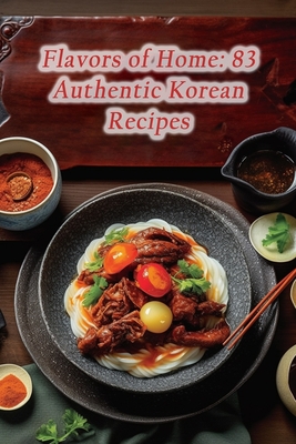 Flavors of Home: 83 Authentic Korean Recipes - Cravings, de Crispy