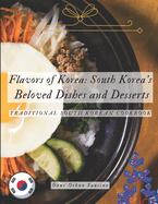 Flavors of Korea: South Korea's Beloved Dishes and Desserts: Traditional South Korean Cookbook