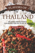 Flavors of Thailand: Delicious and Authentic Thai Recipes for You to Try at Home!
