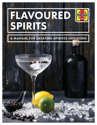 Flavoured Spirits: A Manual for Creating Spirited Infusions - Hampson, Tim