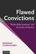 Flawed Convictions: Shaken Baby Syndrome and the Inertia of Injustice