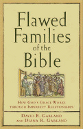 Flawed Families of the Bible: How God's Grace Works Through Imperfect Relationships