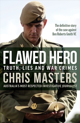 Flawed Hero: Truth, lies and war crimes - Masters, Chris