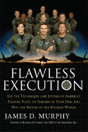 Flawless Execution: Use the Techniques and Systems of America's Fighter Pilots to Perform at Your Peak and Win the Battles of the Business World - Murphy, James D