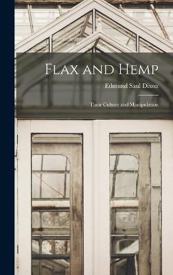 Flax and Hemp: Their Culture and Manipulation - Dixon, Edmund Saul