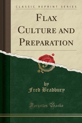 Flax Culture and Preparation (Classic Reprint) - Bradbury, Fred