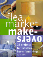 Flea Market Makeovers: 25 Projects for Fabulous Home Furnishings