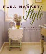 Flea Market Style: Ideas & Projects for Your World - Farris, Jerri, and Himsel, Tim