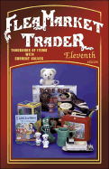 Flea Market Trader: Thousands of Items with Current Values - Huxford, Sharon (Editor), and Huxford, Bob (Editor)
