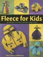 Fleece for Kids: 30 Projects for Clothes and Toys