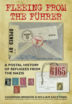 Fleeing from the Fuhrer: A Postal History of Refugees from the Nazis - Brinson, Charmian, and Kaczynski, William