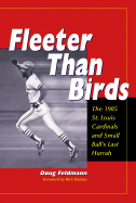 Fleeter Than Birds: The 1985 St. Louis Cardinals and Small Ball's Last Hurrah