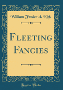 Fleeting Fancies (Classic Reprint)