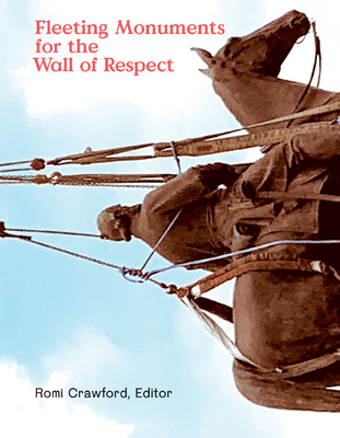 Fleeting Monuments for the Wall of Respect - Crawford, Romi (Editor)