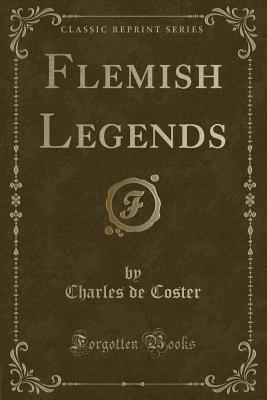 Flemish Legends (Classic Reprint) - Coster, Charles De