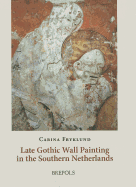 Flemish Wall Painting: Late Gothic Wall Painting in the Southern Netherlands