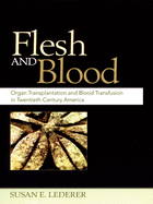 Flesh and Blood: Organ Transplantation and Blood Transfusion in Twentieth-Century America