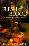 Flesh and Blood: The History of the Cannibal Complex - Tannahill, Reay