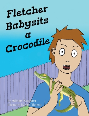 Fletcher Babysits a Crocodile - Kooistra, Adrian