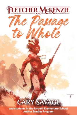 Fletcher McKenzie and the Passage to Whole: Volume 1 - Savage, Gary, and Beaulieu, Lily, and Leo, Ella