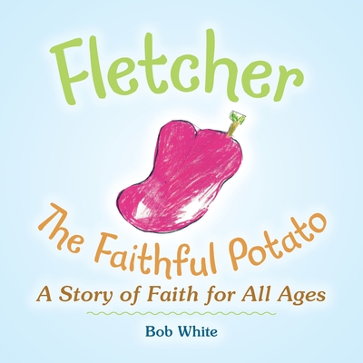Fletcher: The Faithful Potato - White, Bob