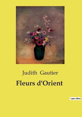 Fleurs D'Orient - Gautier, Judith