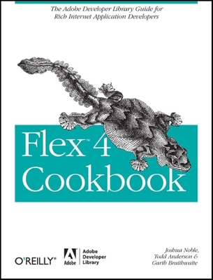 Flex 4 Cookbook - Noble, and Anderson, Todd, and Braithwaite