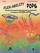 Flex-Ability Pops -- Solo-Duet-Trio-Quartet with Optional Accompaniment: Flute