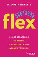 Flex: Smart Strategies to Build A Successful Career Around Your Life