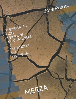 Flexibilidad Con Seisillos de Corcheas Y Glisandos N-1 Trombon: Merza - Perez, Jose Lopez, and Morales, Nieves Lopez, and Pardal, Jose Pardal