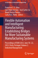 Flexible Automation and Intelligent Manufacturing: Establishing Bridges for More Sustainable Manufacturing Systems: Proceedings of FAIM 2023, June 18-22, 2023, Porto, Portugal, Volume 1: Modern Manufacturing