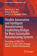 Flexible Automation and Intelligent Manufacturing: Establishing Bridges for More Sustainable Manufacturing Systems: Proceedings of FAIM 2023, June 18-22, 2023, Porto, Portugal, Volume 1: Modern Manufacturing