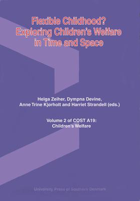 Flexible Childhood?: Exploring Children's Welfare in Time and Space: Volume 2 of Cost A19: Children's Welfare - Museum F Ur Kunst Und Gewerbe Hamburg (Editor), and Devine, Dympna (Editor), and Kjorholt, Anne Trine (Editor)