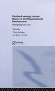 Flexible Learning, Human Resource and Organisational Development: Putting Theory to Work