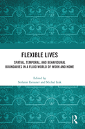 Flexible Lives: Spatial, Temporal, and Behavioural Boundaries in a Fluid World of Work and Home