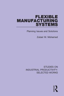 Flexible Manufacturing Systems: Planning Issues and Solutions - Mohamed, Zubair M