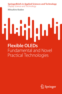 Flexible OLEDs: Fundamental and Novel Practical Technologies - Koden, Mitsuhiro