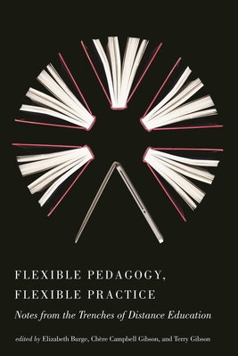 Flexible Pedagogy, Flexible Practice: Notes from the Trenches of Distance Education - Burge, Elizabeth J (Editor)