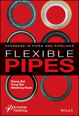 Flexible Pipes: Advances in Pipes and Pipelines - Bai, Qiang, and Bai, Yong, and Ruan, Weidong