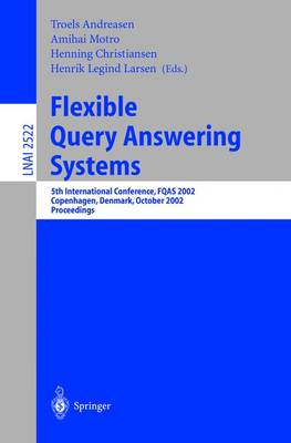 Flexible Query Answering Systems: 5th International Conference, Fqas 2002. Copenhagen, Denmark, October 27-29, 2002, Proceedings - Andreasen, Troels (Editor), and Motro, Amihai (Editor), and Christiansen, Henning (Editor)