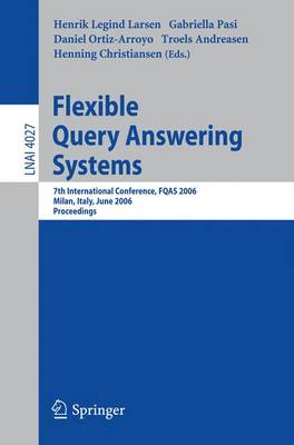 Flexible Query Answering Systems: 7th International Conference, Fqas 2006, Milan, Italy, June 7-10, 2006 - Legind Larsen, Henrik (Editor), and Pasi, Gabriella (Editor), and Ortiz-Arroyo, Daniel (Editor)