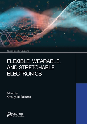 Flexible, Wearable, and Stretchable Electronics - Sakuma, Katsuyuki (Editor)